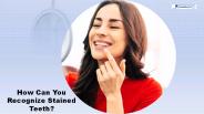 How can you Recognize Stained Teeth