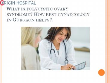 What is polycystic ovary syndrome? How best gynaecology in Gurgaon helps?