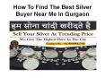 How to find the best silver buyer near me in Gurgaon?
