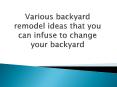 Various backyard remodel ideas that you can infuse to change your backyard PowerPoint PPT Presentation