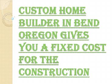 Custom Home Builder in Bend Oregon to Fulfill all your Needs
