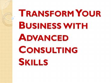 Transform Your Business with Advanced Consulting Skills
