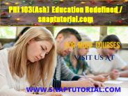 PHI 103(Ash) Education Redefined / snaptutorial.com