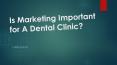 Is Marketing Important for A Dental Clinic?