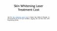 Skin Whitening Laser Treatment Cost PowerPoint PPT Presentation
