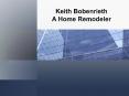 Keith Bobenrieth A home Remodeler PowerPoint PPT Presentation