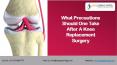 What Precautions Should One Take After a Knee Replacement Surgery | Dr Chirag Patel PowerPoint PPT Presentation