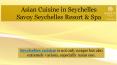 Asian Cuisine in Seychelles by Savoy Resort & Spa PowerPoint PPT Presentation