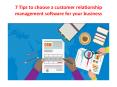 7 tips to choose a customer relationship management software for your business PowerPoint PPT Presentation
