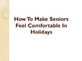 Tips To Help Your Elderly Parents Enjoy on Holiday PowerPoint PPT Presentation
