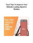 Top 5 Tips To Improve Your Website Loading Speed In Mobiles PowerPoint PPT Presentation