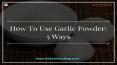 How To Use Garlic Powder: 5 Ways (1) PowerPoint PPT Presentation