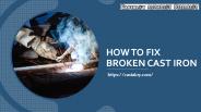 How to Fix Broken Cast Iron