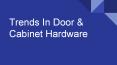 Trends In Door & Cabinet Hardware PowerPoint PPT Presentation