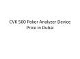CVK 500 Poker Analyzer Device Price in Dubai PowerPoint PPT Presentation