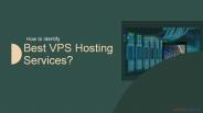 How to Identify Best VPS Hosting Services?