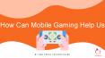 How Can Mobile Gaming Help Us PowerPoint PPT Presentation