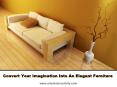Convert Your Imagination Into An Elegant Furniture PowerPoint PPT Presentation