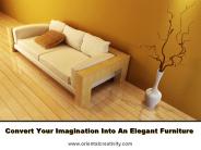Convert Your Imagination Into An Elegant Furniture