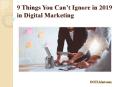 9 Things You Can’t Ignore in 2019 in Digital Marketing PowerPoint PPT Presentation