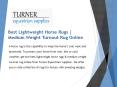 Best Lightweight Horse Rugs | Medium Weight Turnout Rug Online PowerPoint PPT Presentation