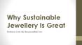 Why sustainable jewellery is great PowerPoint PPT Presentation