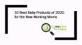 10 Best Baby Products of 2020 for the New Working Moms PowerPoint PPT Presentation