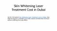 Skin Whitening Laser Treatment Cost in Dubai PowerPoint PPT Presentation