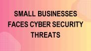 Small Businesses Faces Cyber Security Threats