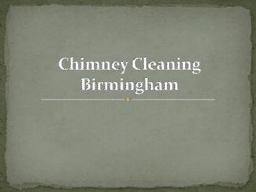 Why It Is Essential To Hire Chimney Cleaning Birmingham