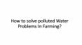 How to solve polluted Water Problems In farming? PowerPoint PPT Presentation