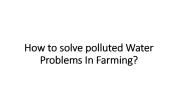How to solve polluted Water Problems In farming?