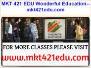 MKT 421 EDU Wonderful Education--mkt421edu.com