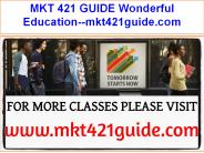 MKT 421 GUIDE Wonderful Education--mkt421guide.com