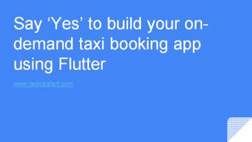 Say ‘Yes’ to build your on-demand taxi booking app using Flutter