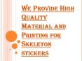 High Quality Material and Printing for Skeleton Stickers PowerPoint PPT Presentation