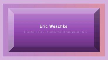 Eric Weschke - Weschke Wealth Advisors
