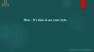 Men – It’s time to ace your style.