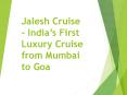 Jalesh Cruise - India’s First Luxury Cruise from Mumbai to Goa PowerPoint PPT Presentation