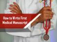 How to Write First Medical Manuscript PowerPoint PPT Presentation