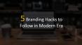 5 Branding Hacks to Follow in Modern Era PowerPoint PPT Presentation