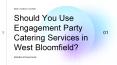 Should You Use Engagement Party Catering Services in West Bloomfield? PowerPoint PPT Presentation