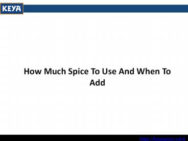 How Much Spice To Use And When To Add