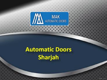 Automatic Doors Sharjah, Automatic Gates Sharjah - MAK Automatic Doors