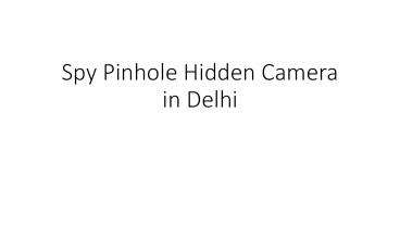 Spy Pinhole Hidden Camera in Delhi