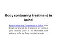 Body Contouring Treatment in Dubai PowerPoint PPT Presentation