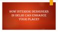 How Interior Designers in Delhi can Enhance your Place? PowerPoint PPT Presentation
