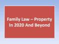 Family Law – Property In 2020 And Beyond PowerPoint PPT Presentation
