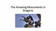 The Amazing Monumenst in Bulgaria PowerPoint PPT Presentation