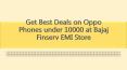 Get Best Deals on Oppo Phones under 10000 at Bajaj Finserv EMI Store PowerPoint PPT Presentation
